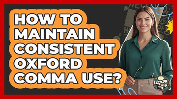 How To Maintain Consistent Oxford Comma Use?