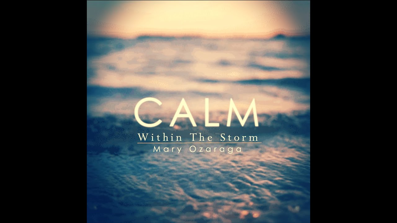 Calm Within The Storm - Mary Ozaraga