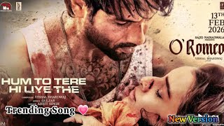 Oromeo Hum To Tere Hi Liye The  Arijit Singh  Hum To Tere Hi Liye The Song  Trending Song