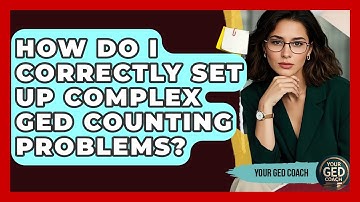 How Do I Correctly Set Up Complex GED Counting Problems? - Your GED Coach