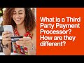 [191] What is a Third Party Payment Processor? How are they different?