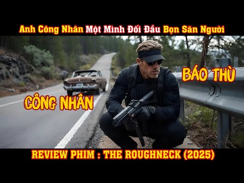 [REVIEW PHIM] Anh Công Nhân Một Mình Đối Đầu Bọn Săn Người Tàn Nhẫn