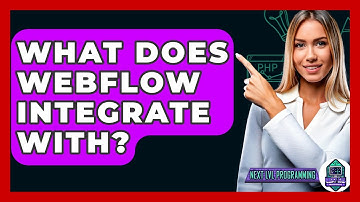 What Does Webflow Integrate With? - Next LVL Programming