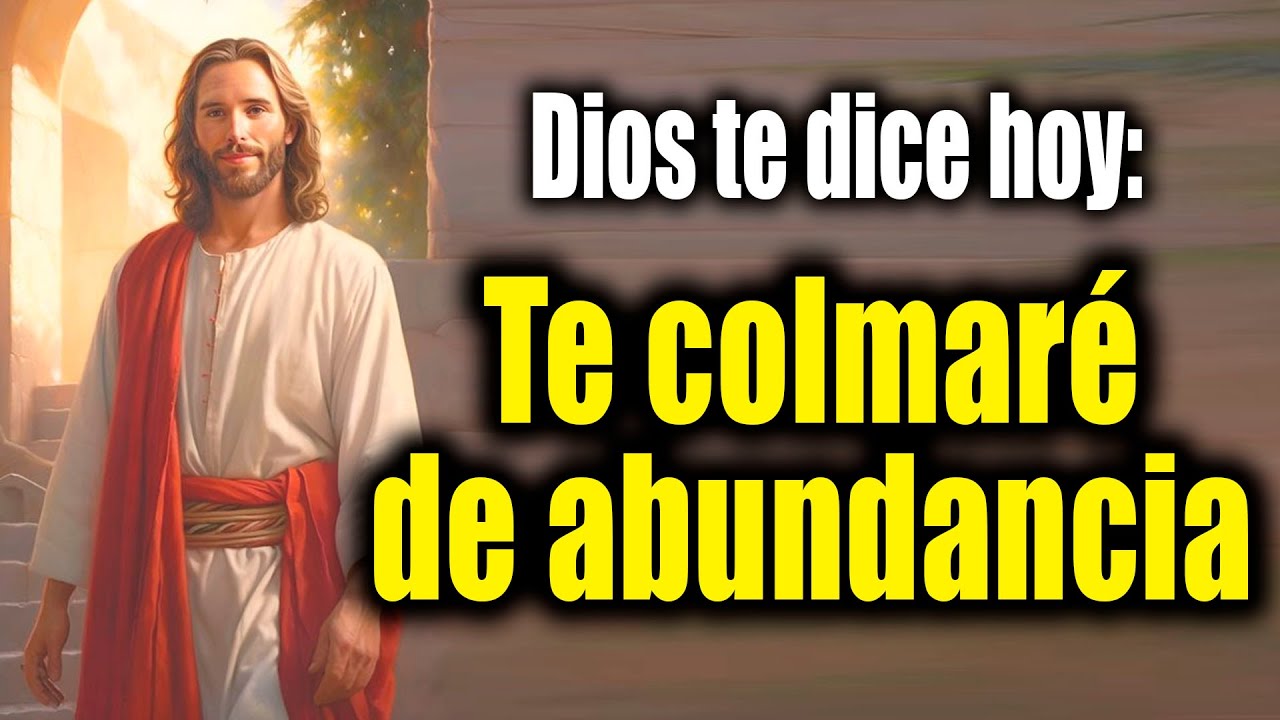 DIOS TE DICE HOY - Te colmaré de abundancia - YouTube