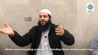 Advise concerning being consistent in attending Islamic lessons - Sh Abu Bakr Zoud Advise concerning being consistent in attending Islamic lessons - Sh Abu Bakr Zoud