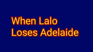 When Lalo Loses Adelaide