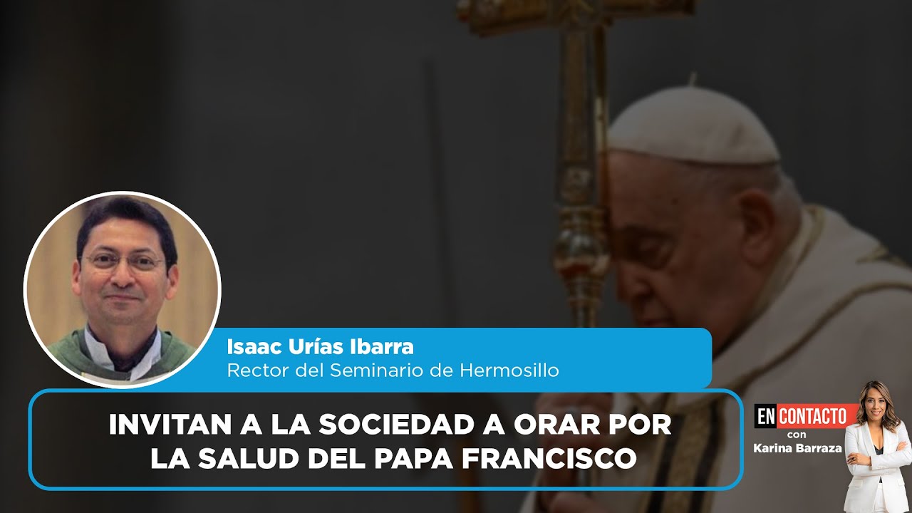 Invitan a la sociedad a orar por la salud del papa Francisco | EN ...