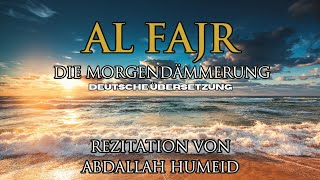Surah Al-Fajr von Abdallah Humeid (Übersetzung Deutsch) - Die Morgendämmerung
