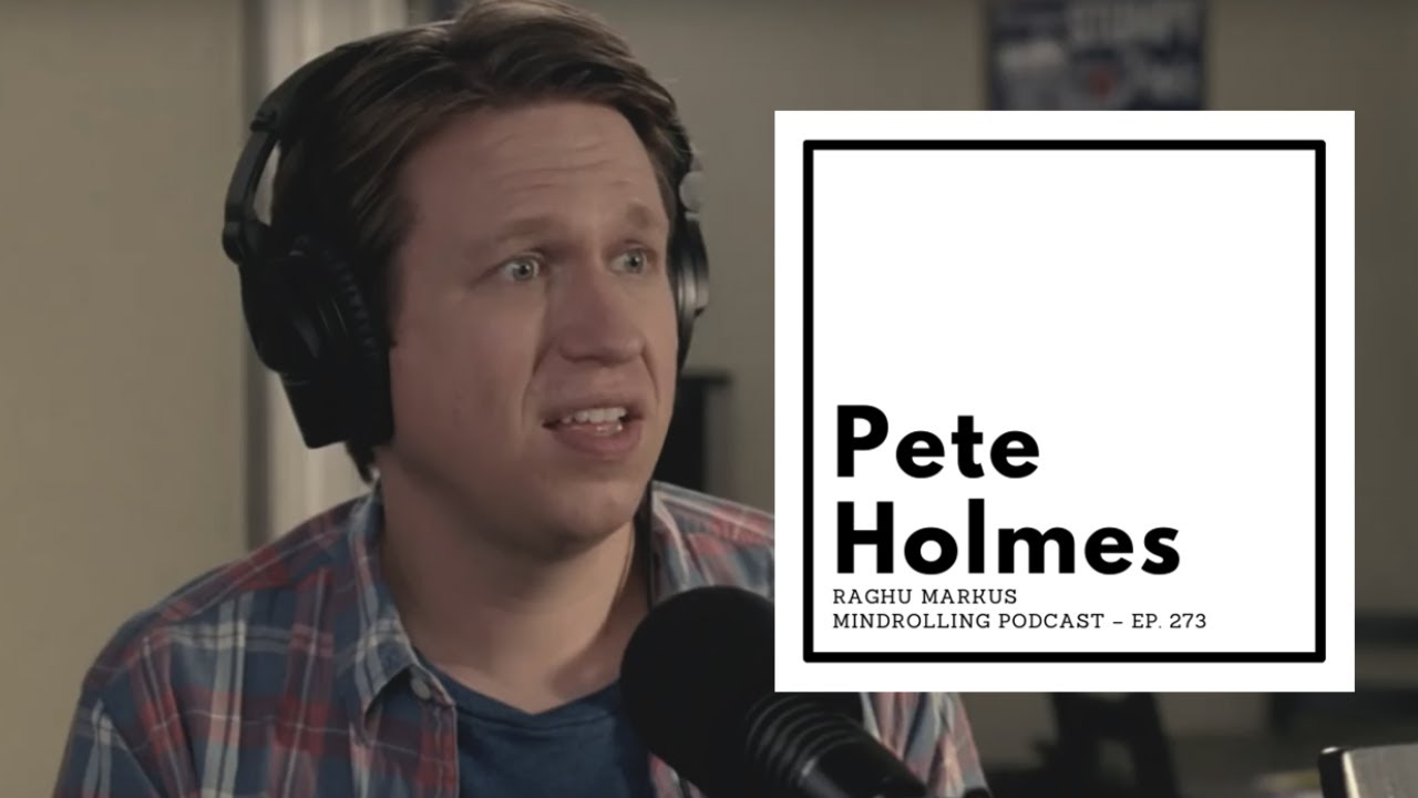 Mindrolling – Raghu Markus – Ep. 273 – Pete Holmes