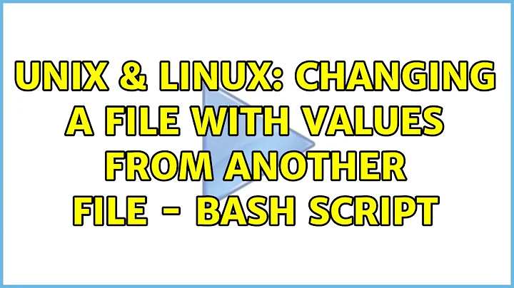 Unix & Linux: Changing a file with values from another file - Bash script