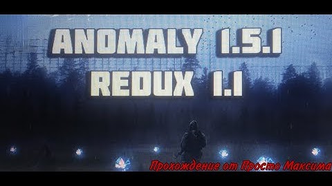 Прохождение Stalker ANOMALY 1.5.1 - REDUX 1.1 2#