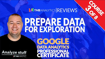 Google Data Analytics Certificate Course 3 of 8 - Prepare Data for Exploration