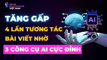 Tăng gấp 4 lần tương tác bài viết nhờ 3 công cụ AI "cực đỉnh”
