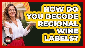 How Do You Decode Regional Wine Labels? - Best Eats Worldwide