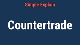 Countertrade: Definition, Types, and Examples