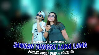Dont Wait For Long  Ayu Rusdy Feat Rsuandita Cover  Pusang Rusdy Oyag Percussion