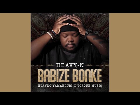 Heavy-K, Ntando Yamahlubi - Babize Bonke (Official Audio) feat. Torque Musiq