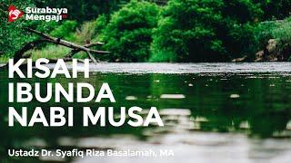 Kisah Ibunda Nabi Musa - Ustadz Dr. Syafiq Riza Basalamah, MA