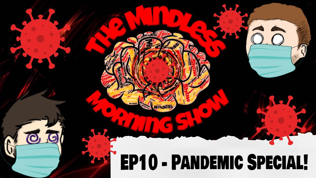 The Mindless Morning Show - Ep10 Pandemic Special (Podcast Audio)