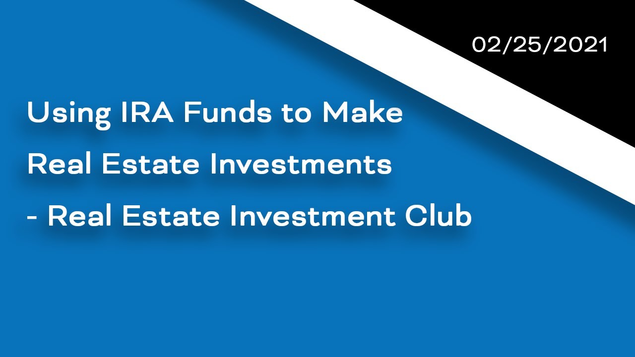 Using IRA Funds to Make RE Investments Real Estate Investment Club 