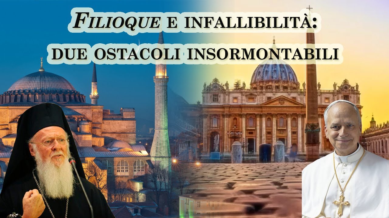 Filioque e infallibilità: due ostacoli insormontabili