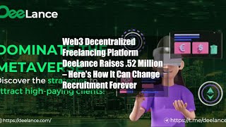 Web3 Decentralized Freelancing Platform DeeLance Raises $1.52 Million – Here's How It Can Change