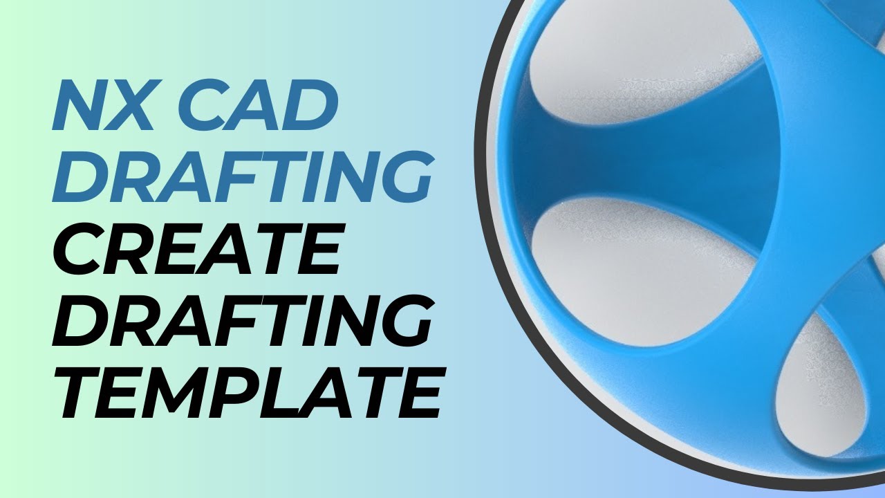 How to Create a Custom Drafting Template in Siemens NX CAD: Step-by-Step Tutorial