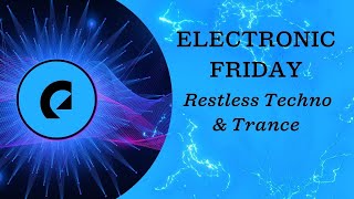 Electronic Friday: Restless Techno & Trance Music - 75 Min Playlist