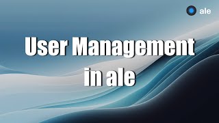 How to Manage Users in ale.