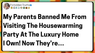 My Parents Banned Me From Visiting The Housewarming Party At The Luxury Home I Own! Now They’re…