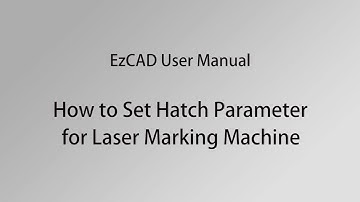 EzCAD User Manual,How to Adjust the Parameters of Laser Marking Engraving Machine for New.