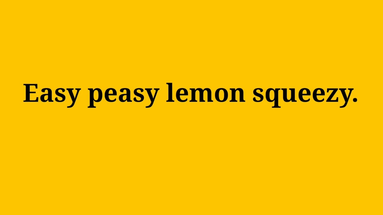 Easy peasy lemon squeezy meaning in hindi - YouTube