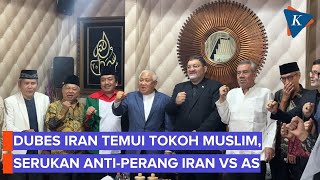 Iranian Ambassador Meets with Din Syamsuddin and Muslim Leaders, Calls for Anti-War Campaign