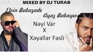 Elvin Babazadə Nəyi Var X Ayaz Babayev Xəyallar Fəsli Mix (Mixed by Dj Turab)