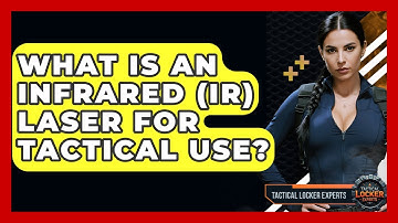 What Is An Infrared (IR) Laser For Tactical Use? - Tactical Locker Experts