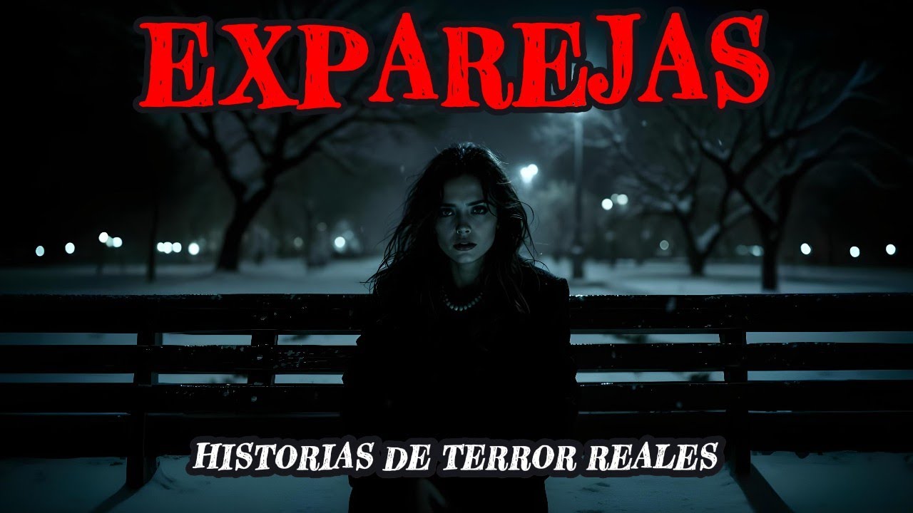 12 HISTORIAS de TERROR de EXPAREJAS