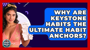 Why Are Keystone Habits The Ultimate Habit Anchors? - Habit Hacks Hub