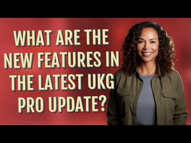 What are the new features in the latest Ukg pro update? class=