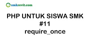 PHP UNTUK SISWA SMK #11  require once PHP