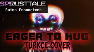 Eager To Hug Spdusttale Türkçe Cover