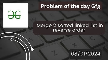 Merge 2 sorted linked list in reverse order| POD: 08/01/2024 | Complete Explanation with code |Gfg .