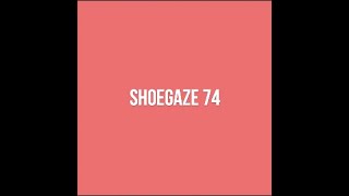 Shoegaze Compilation Vol.74