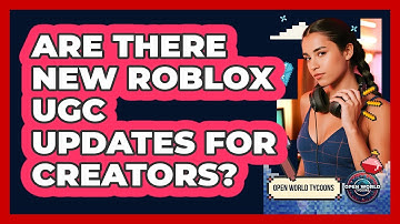 Are There New Roblox UGC Updates For Creators? - Open World Tycoons