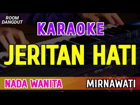 JERITAN HATI - KARAOKE NADA WANITA || MIRNAWATI