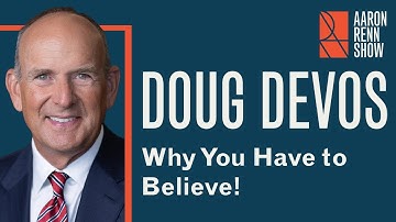 Why You Have to Believe! | Doug DeVos