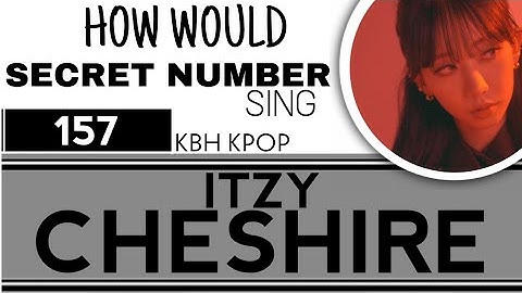 [157] How Would SECRET NUMBER 시크릿넘버  Sing CHESHIRE (ITZY) + Line Distribution