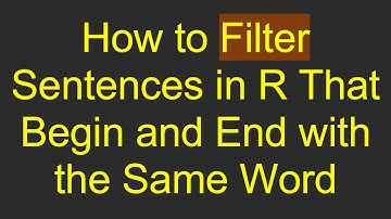 How to Filter Sentences in R That Begin and End with the Same Word