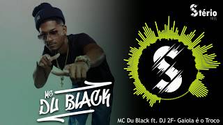 MC Du Black ft  Dj 2F - Gaiola é o Troco