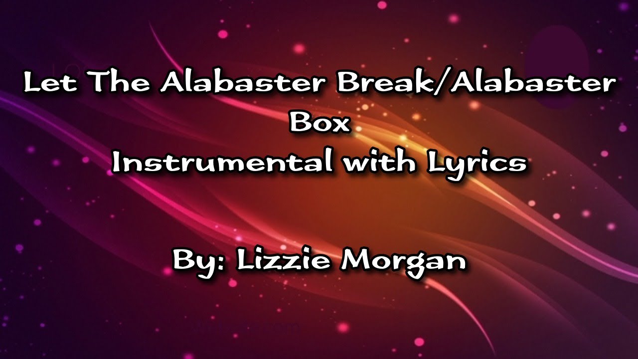 Let The Alabaster Break/Alabaster Box - Lizzie Morgan Instrumental with ...