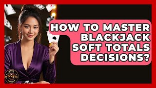 How To Master Blackjack Soft Totals Decisions? - Casino Winners Advisor screenshot 5